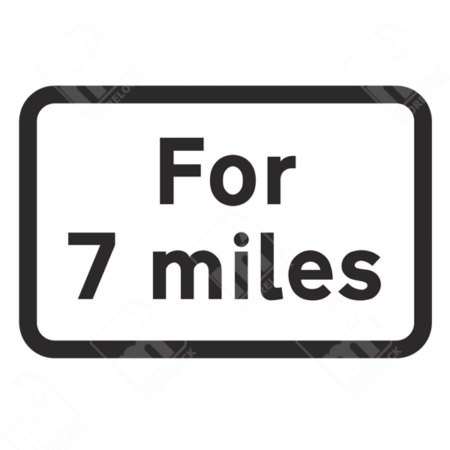 For 7 Miles Sign – Diagram 570.5. UK traffic management sign indicating that a hazard or restriction applies for the next 7 miles, ensuring driver awareness and compliance.