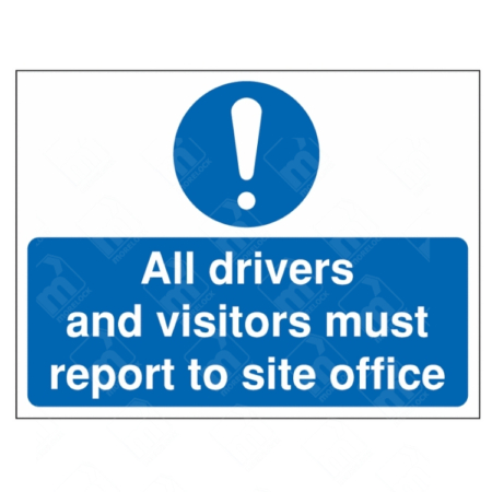 All Drivers and Visitors Must Report to Site Office Sign – blue mandatory sign instructing personnel to report to site office on arrival