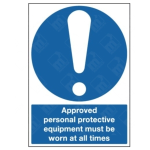 Approved Personal Protective Equipment Must Be Worn At All Times Sign – mandatory PPE enforcement sign UK