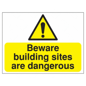 Beware Building Sites Are Dangerous Sign | UK Health & Safety Sign