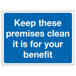 Keep These Premises Clean It Is For Your Benefit Sign | UK Health & Safety Sign