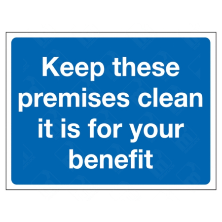 Keep These Premises Clean It Is For Your Benefit Sign | UK Health & Safety Sign