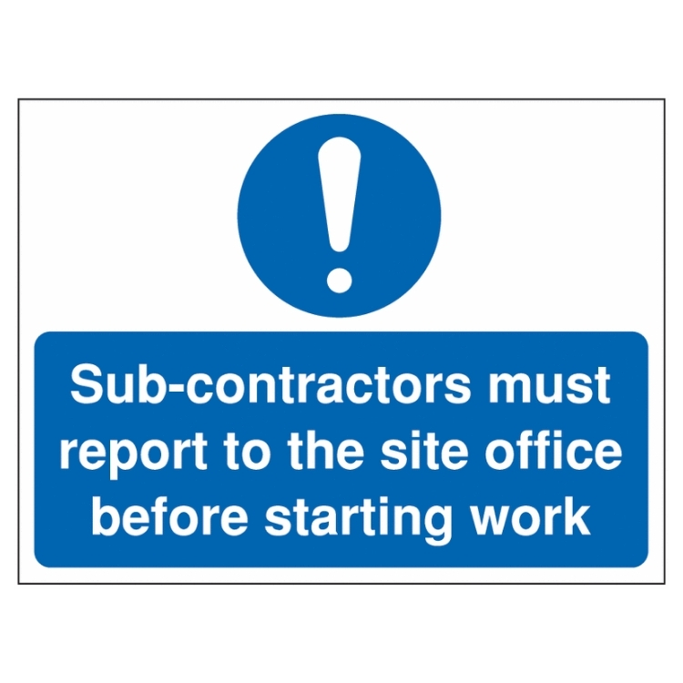Sub-contractors Must Report To the Site Office Before Starting Work Sign | UK Health & Safety Sign