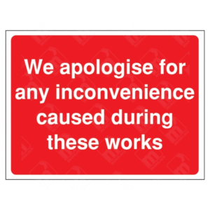 We Apologise For Any Inconvenience Caused During These Works Sign – red safety notice with white text for public reassurance during construction or roadworks.