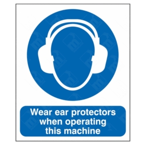Wear Ear Protectors When Operating This Machine Sign – mandatory PPE signage for hearing safety near loud equipment