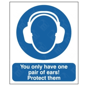 You Only Have One Pair Of Ears! Protect Them Sign – mandatory hearing protection sign for noisy workplaces