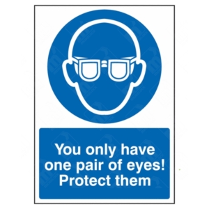 You Only Have One Pair Of Eyes! Protect Them Sign – mandatory PPE safety signage for eye protection