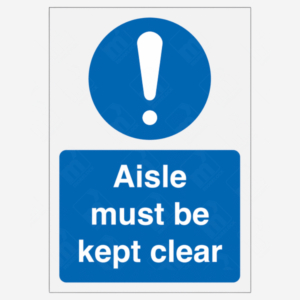 Aisle Must Be Kept Clear Information Sign– UK workplace safety signage