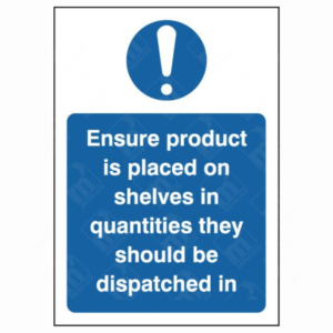 Ensure Product Is Placed on Shelves in Quantities They Should Be Dispatched In Sign – UK Health & Safety Sign