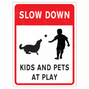SLOW DOWN Kids and Pets at Play Sign