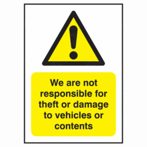 We Are Not Responsible For Theft or Damage to Vehicles or Contents Sign – UK Health & Safety Sign